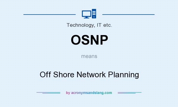 What does OSNP mean? It stands for Off Shore Network Planning