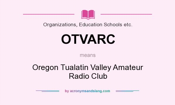 What does OTVARC mean? It stands for Oregon Tualatin Valley Amateur Radio Club