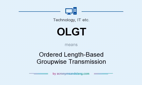 What does OLGT mean? It stands for Ordered Length-Based Groupwise Transmission