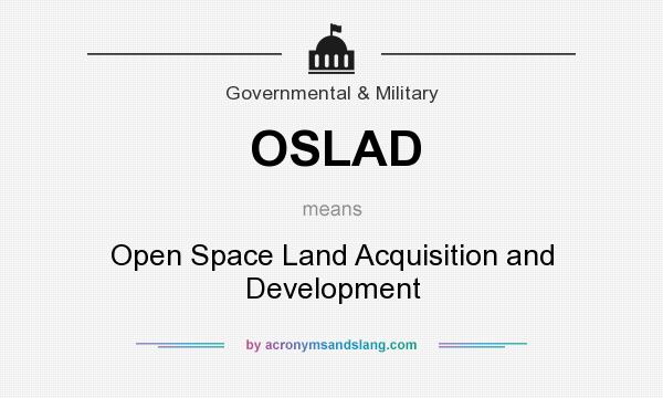 What does OSLAD mean? It stands for Open Space Land Acquisition and Development
