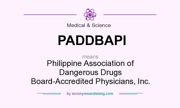 What does PADDBAPI mean? It stands for Philippine Association of Dangerous Drugs Board-Accredited Physicians, Inc.