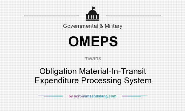 What does OMEPS mean? It stands for Obligation Material-In-Transit Expenditure Processing System