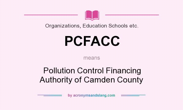 What does PCFACC mean? It stands for Pollution Control Financing Authority of Camden County