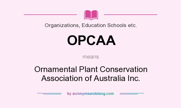 What does OPCAA mean? It stands for Ornamental Plant Conservation Association of Australia Inc.