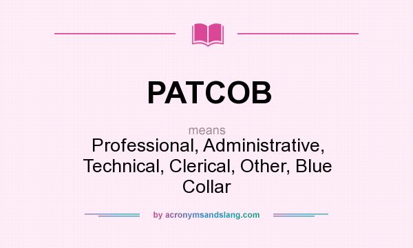 What does PATCOB mean? It stands for Professional, Administrative, Technical, Clerical, Other, Blue Collar
