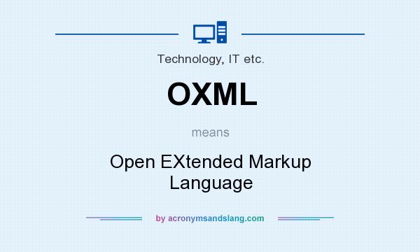 What does OXML mean? It stands for Open EXtended Markup Language