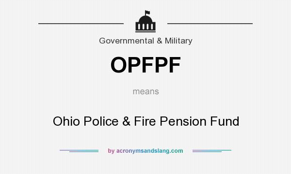 What does OPFPF mean? It stands for Ohio Police & Fire Pension Fund