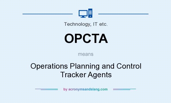 What does OPCTA mean? It stands for Operations Planning and Control Tracker Agents