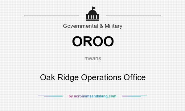What does OROO mean? It stands for Oak Ridge Operations Office