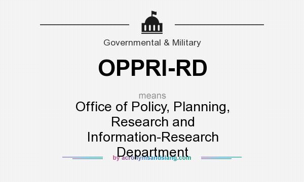 What does OPPRI-RD mean? It stands for Office of Policy, Planning, Research and Information-Research Department