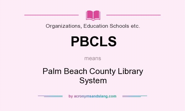 What does PBCLS mean? It stands for Palm Beach County Library System