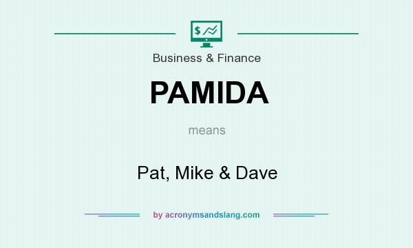 What does PAMIDA mean? It stands for Pat, Mike & Dave