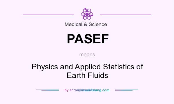 What does PASEF mean? It stands for Physics and Applied Statistics of Earth Fluids