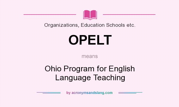 What does OPELT mean? It stands for Ohio Program for English Language Teaching