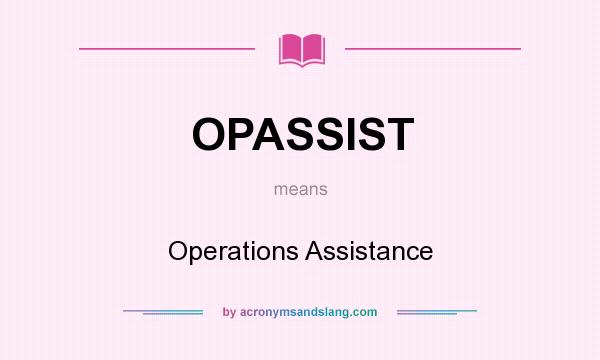 What does OPASSIST mean? It stands for Operations Assistance