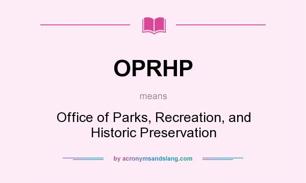 What does OPRHP mean? It stands for Office of Parks, Recreation, and Historic Preservation