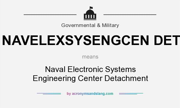 What does NAVELEXSYSENGCEN DET mean? It stands for Naval Electronic Systems Engineering Center Detachment