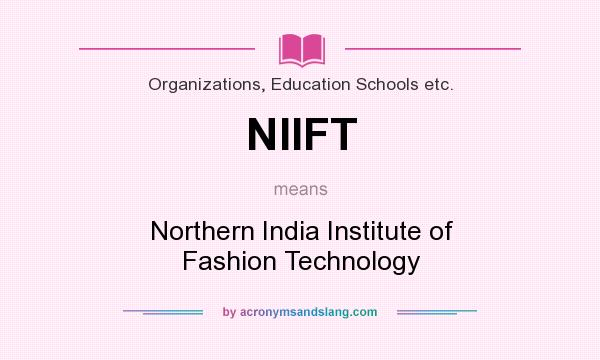 What does NIIFT mean? It stands for Northern India Institute of Fashion Technology