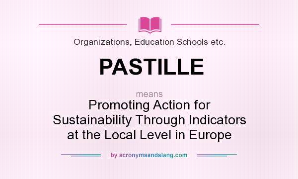 What does PASTILLE mean? It stands for Promoting Action for Sustainability Through Indicators at the Local Level in Europe