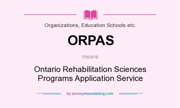 What does ORPAS mean? It stands for Ontario Rehabilitation Sciences Programs Application Service
