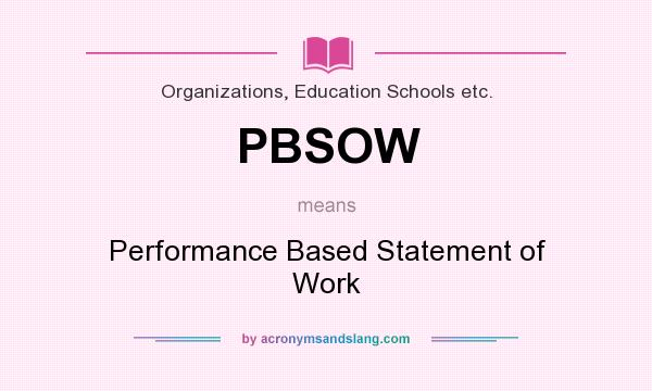 What does PBSOW mean? It stands for Performance Based Statement of Work