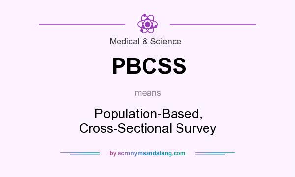 What does PBCSS mean? It stands for Population-Based, Cross-Sectional Survey