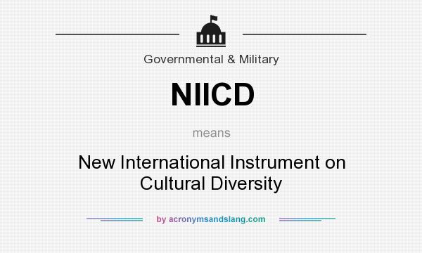 What does NIICD mean? It stands for New International Instrument on Cultural Diversity