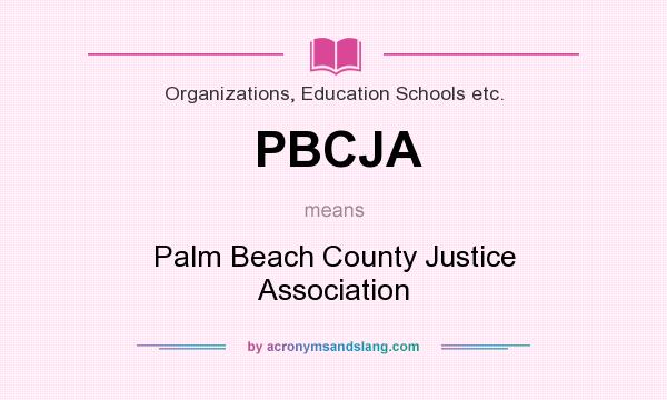 What does PBCJA mean? It stands for Palm Beach County Justice Association