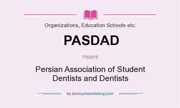 What does PASDAD mean? It stands for Persian Association of Student Dentists and Dentists