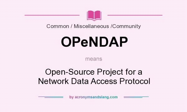 What does OPeNDAP mean? It stands for Open-Source Project for a Network Data Access Protocol
