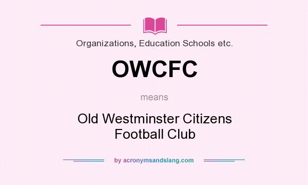 What does OWCFC mean? It stands for Old Westminster Citizens Football Club