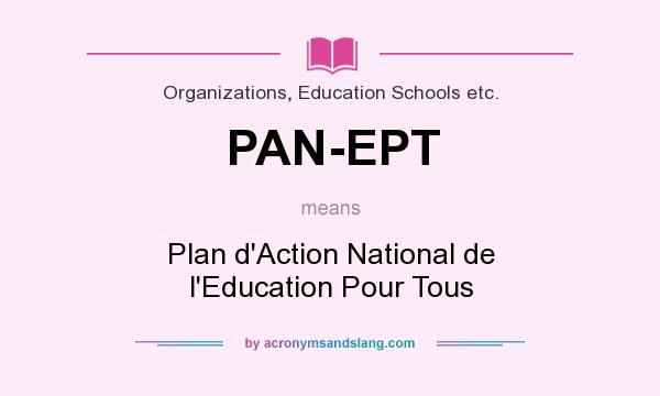 What does PAN-EPT mean? It stands for Plan d`Action National de l`Education Pour Tous