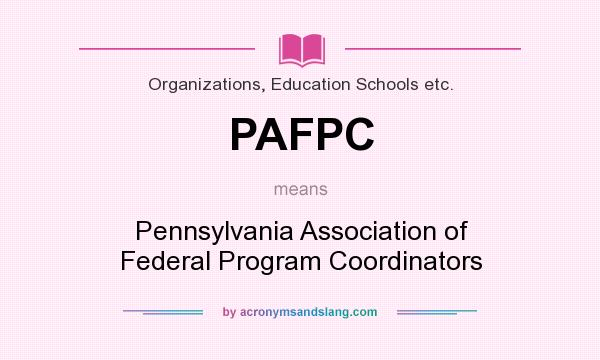 What does PAFPC mean? It stands for Pennsylvania Association of Federal Program Coordinators