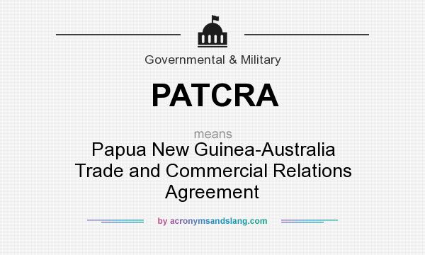 What does PATCRA mean? It stands for Papua New Guinea-Australia Trade and Commercial Relations Agreement
