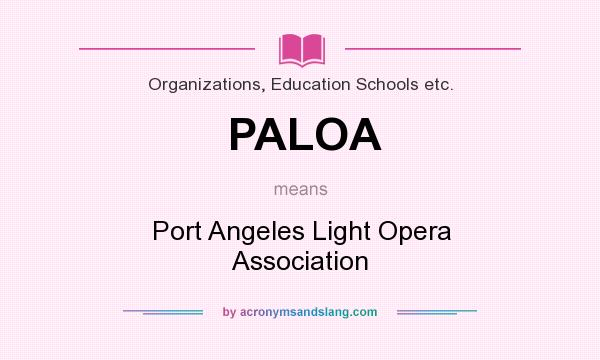 What does PALOA mean? It stands for Port Angeles Light Opera Association