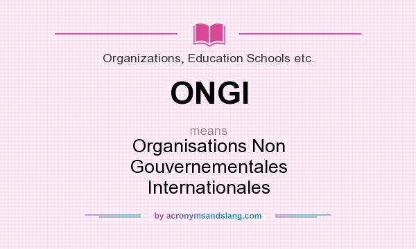 What does ONGI mean? It stands for Organisations Non Gouvernementales Internationales