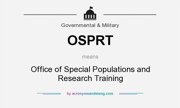 What does OSPRT mean? It stands for Office of Special Populations and Research Training
