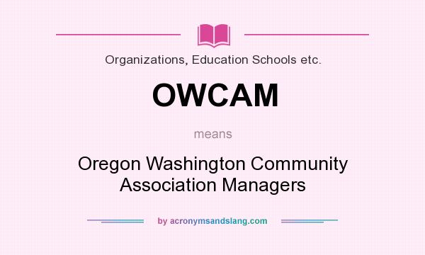 What does OWCAM mean? It stands for Oregon Washington Community Association Managers