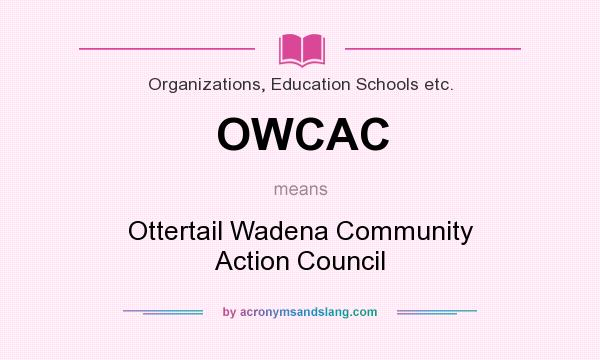 What does OWCAC mean? It stands for Ottertail Wadena Community Action Council