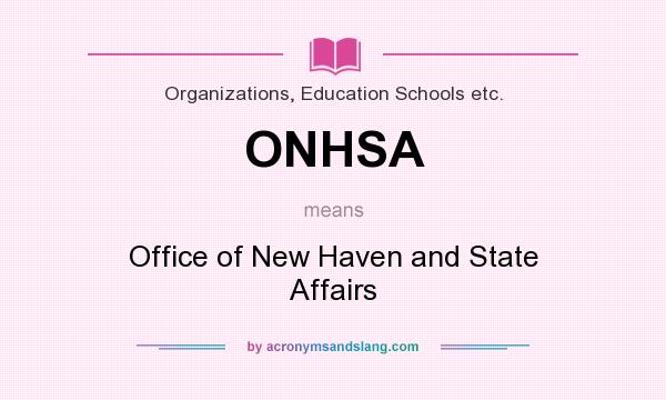 What does ONHSA mean? It stands for Office of New Haven and State Affairs