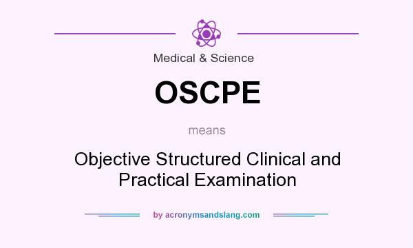 What does OSCPE mean? It stands for Objective Structured Clinical and Practical Examination