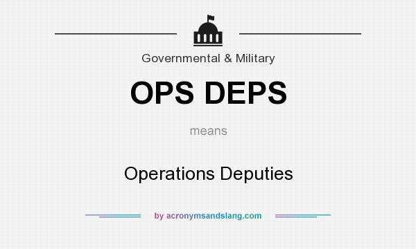 What does OPS DEPS mean? It stands for Operations Deputies