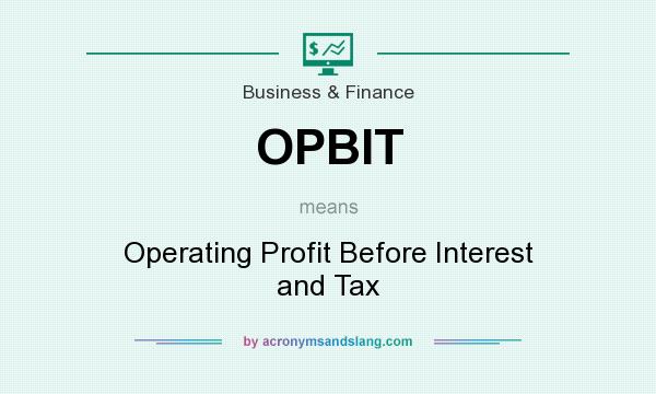 What does OPBIT mean? It stands for Operating Profit Before Interest and Tax
