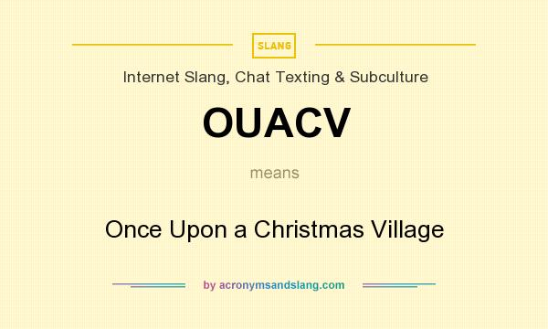 What does OUACV mean? It stands for Once Upon a Christmas Village