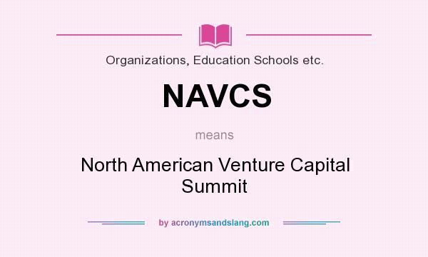 What does NAVCS mean? It stands for North American Venture Capital Summit