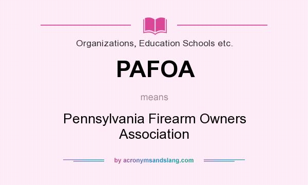 What does PAFOA mean? It stands for Pennsylvania Firearm Owners Association