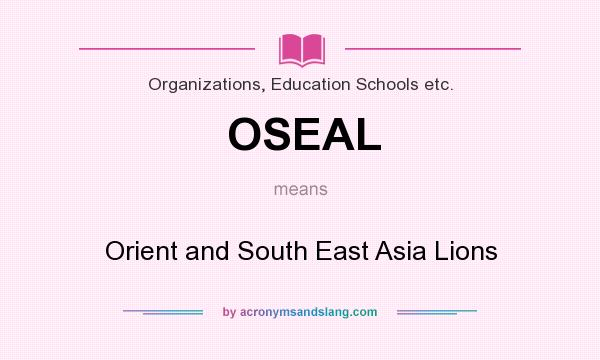 What does OSEAL mean? It stands for Orient and South East Asia Lions