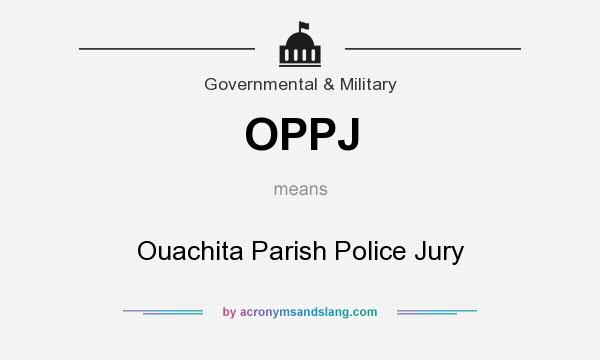 What does OPPJ mean? It stands for Ouachita Parish Police Jury