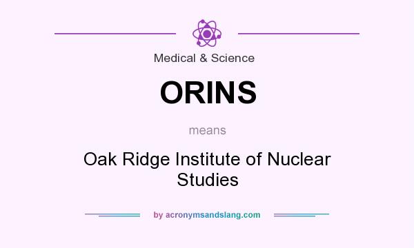 What does ORINS mean? It stands for Oak Ridge Institute of Nuclear Studies