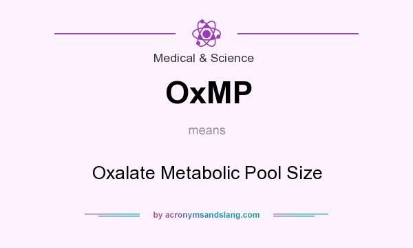 What does OxMP mean? It stands for Oxalate Metabolic Pool Size